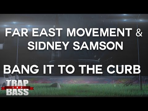 Far East Movement & Sidney Samson - Bang It To The Curb (Dirty)