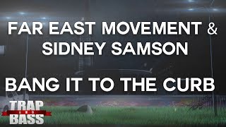 Far East Movement &amp; Sidney Samson - Bang It To The Curb (Dirty)