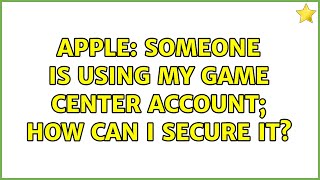 Apple: Someone is using my Game Center account; how can I secure it?
