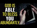 GOD IS ABLE TO BLESS YOU ABUNDANTLY