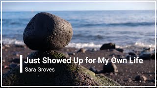 Just Showed Up For My Own Life