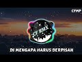 DJ Mengapa Harus Berpisah Nike Ardilla Remix Full Bass By CF RMX