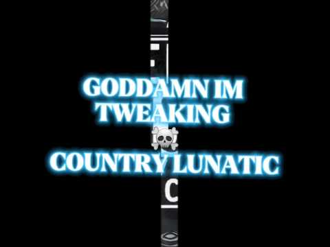 GODDAMN I'M TWEAKING- COUNTRY LUNATIC #countrymusic #country #tweaking #outlaw #music