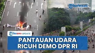 Pantauan Udara Demo Ricuh DPR RI : Kobaran Api Mulai Padam, Ada Massa Aksi yang Tumbang