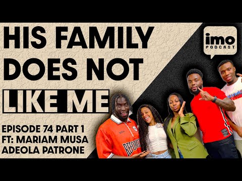 MY PARTNERS FAMILY DO NOT LIKE ME | EP74 PART 1 FT @AdeolaPatronne @itsmariammusa