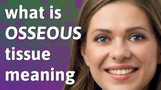 Osseous tissue | meaning of Osseous tissue