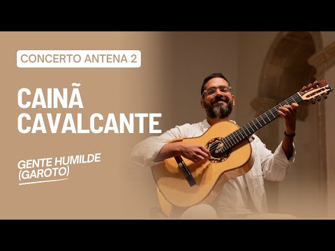 Cainã Cavalcante | Gente Humilde (Garoto, Vinicius de Moraes e Chico Buarque) | Concerto Antena 2