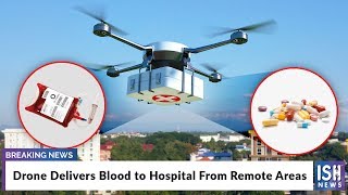 Drone Delivers Blood to Hospital From Remote Areas