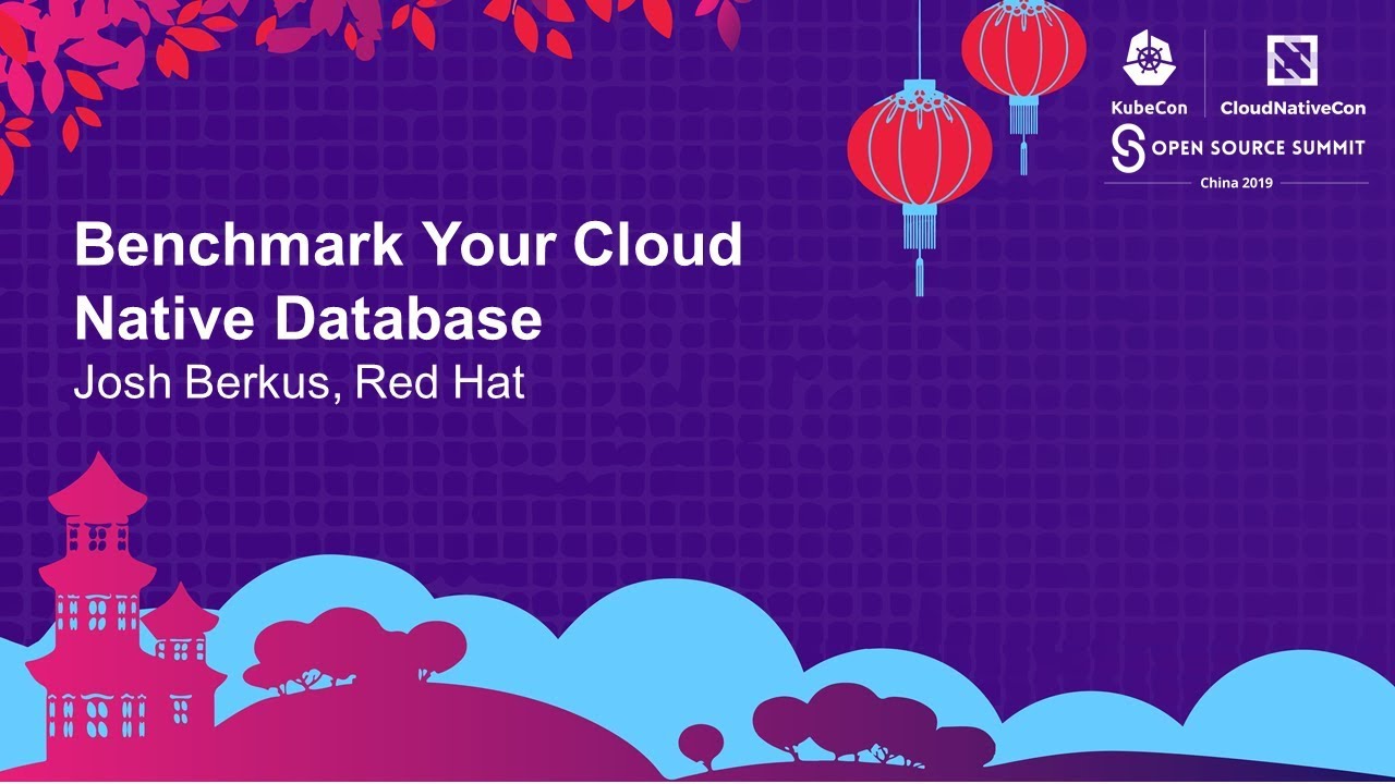 Benchmark Your Cloud Native Database - Josh Berkus, Red Hat