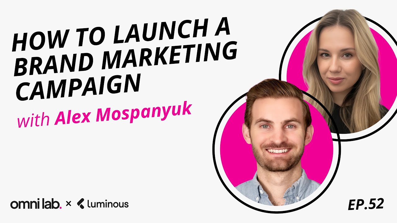 EP 52   How to Launch a Brand Marketing Campaign with Alex Mospanyuk @ Luminous