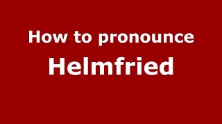 How to pronounce Helmfried