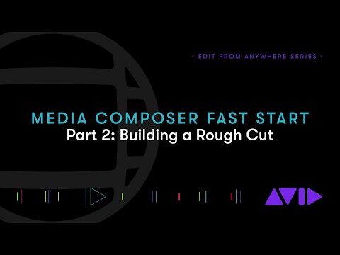 Media Composer Fast Start – Part 2: Building a Rough Cut