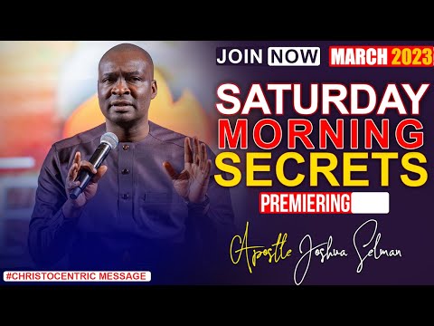 SATURDAY SECRETS 18TH MARCH 2023 - Apostle Joshua Selman | Commanding Your Morning