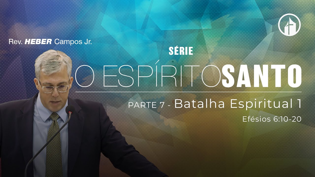 Parte 7 - Batalha Espiritual 1 - Rev. Heber Campos Jr.