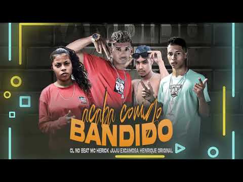 CL NO BEAT, MC HERICK, JUJU EXCAMOSA, HENRIQUE ORIGINAL - ACABA COMIGO BANDIDO - BREGA FUNK