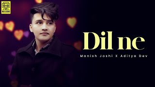 Dil Ne (Lyrical Video) - Manish Joshi  Aditya Dev