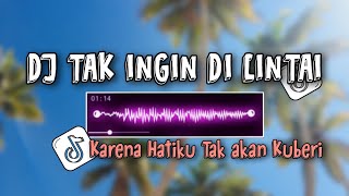 Download lagu DJ TAK INGIN DICINTAI VIRAL KARENA HATIKU TAK AKAN KUBERI FULL BASS mp3