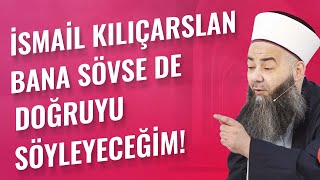 İsmail Kılıçarslan Bana Sövse de Doğruyu Söyleyeceğim!