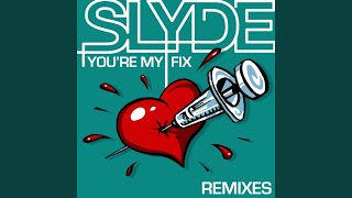 Youre My Fix (Slyde Remix)