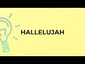 What is the meaning of the word HALLELUJAH?