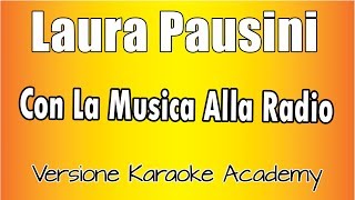 Laura Pausini - Con La Musica Alla Radio (Versione Karaoke Academy Italia)
