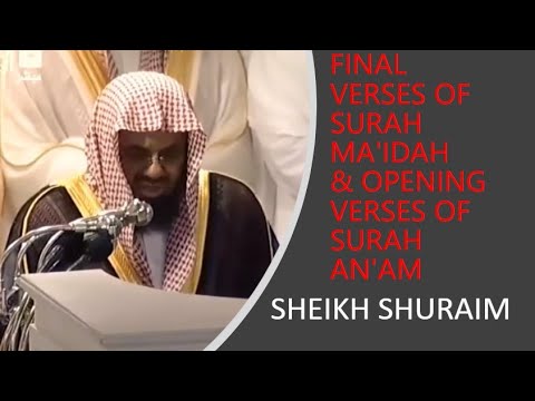 FINAL VERSES OF SURAH MA'IDAH AND OPENING VERSES OF SURAH AN'AM | 2012 RECITATION | SHEIKH SHURAIM