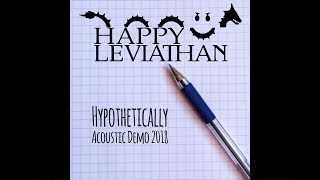 Hypothetically (Acoustic Demo 2018) - Happy Leviathan