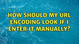How should my URL encoding look if I enter it manually?