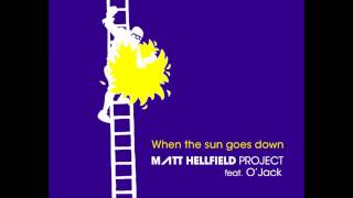 Matt Hellfield Project - When The Sun Goes Down (feat. O'Jack)