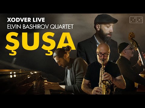 Elvin Bashirov Quartet - Shusha | XodVer Live