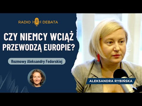 Czy Niemcy wciąż przewodzą Europie?   Rozmowa z Aleksandrą Rybińską