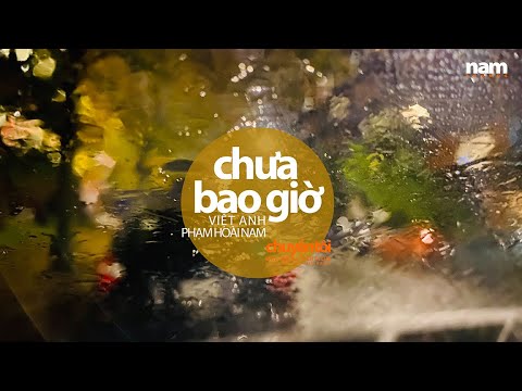Chưa Bao Giờ (Việt Anh) Phạm Hoài Nam