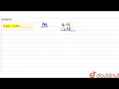 8.76 - 2.68 =________. | CLASS 6 | FRACTIONS AND DECIMALS  | MATHS | Doubtnut