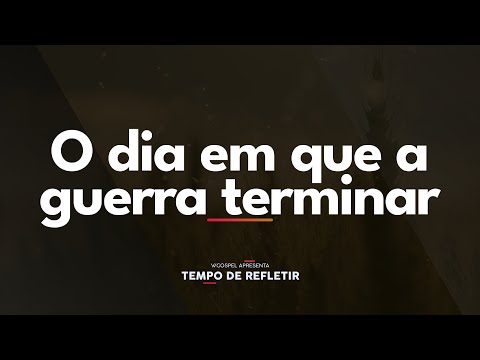 [Tempo de Refletir] O dia em que a guerra terminar