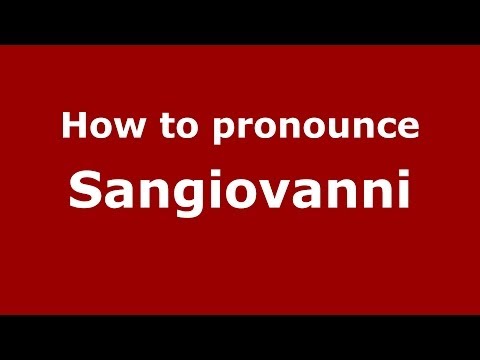 How to pronounce Sangiovanni (Italian/Italy) - PronounceNames.com