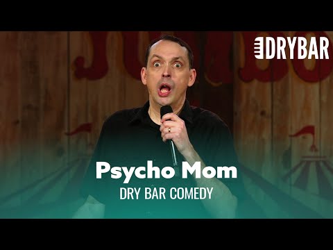 Everybody's Mom Is A Little Bit Psycho. Dry Bar Comedy
