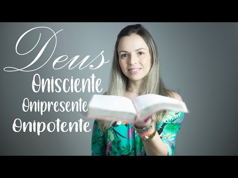 DEUS Onisciente, Onipresente e Onipotente.