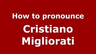 How to pronounce Cristiano Migliorati