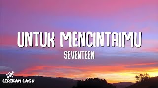 Download lagu Seventeen - Untuk Mencintaimu (Lirik Lagu) mp3 Download lagu Seventeen - Untuk Mencintaimu (Lirik Lagu) mp3