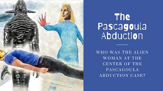 The Pascagoula Abduction - Who Was The Alien Woman At The Center Of The Pascagoula Abduction Case