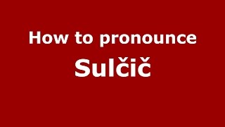 How to pronounce Sulčič