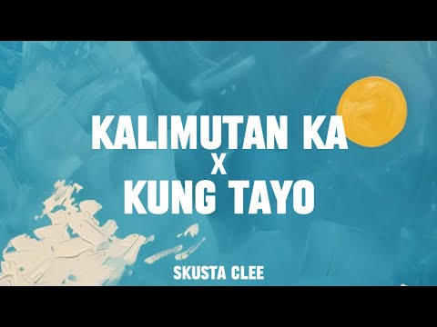 Skusta Clee - Kalimutan Ka x Kung Tayo (Lyrics)