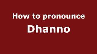 How to pronounce Dhanno