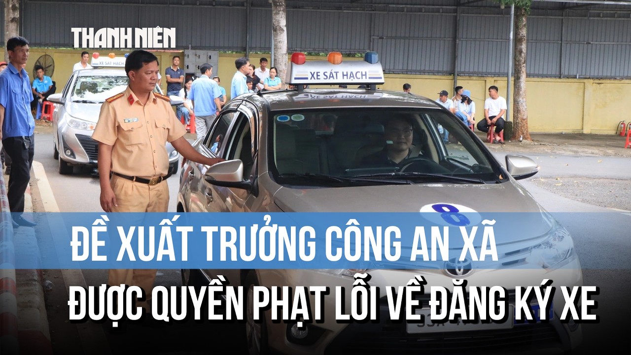 Đề xuất trưởng công an xã được quyền phạt 8 lỗi về đăng ký xe