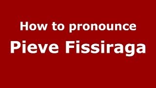 How to pronounce Pieve Fissiraga