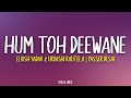 Hum Toh Deewane Yasser Desai Elvish Yadav Lyrics