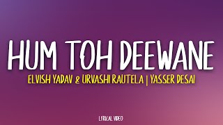 Download lagu Hum Toh Deewane -  Yasser Desai | Elvish Yadav (Lyrics) mp3
