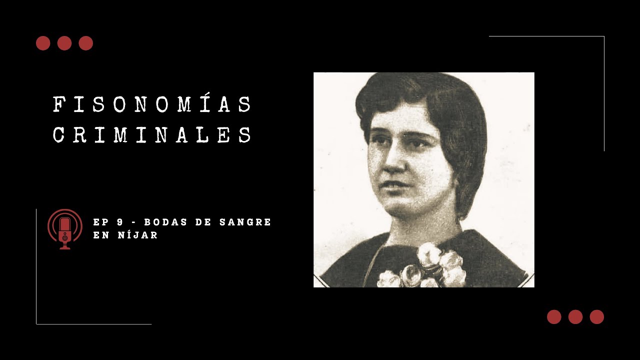 Fisonomías criminales #9 - Bodas de sangre en Níjar