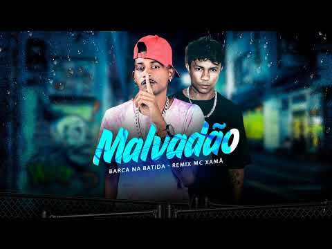 BARCA NA BATIDA, MC XAMÃ - MALVADÃO