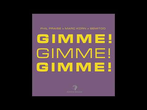 Phil Praise x Marc Korn x Semitoo - Gimme! Gimme! Gimme! (Official Audio)